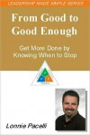 The Leadership Made Simple Series: From Good to Good-Enough - Get More Done by Knowing When to Stop - Lonnie Pacelli