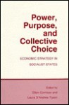 Power, Purpose and Collective Choice: Economic Strategy in Socialist States - Ellen Comisso, Laura D. Tyson