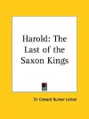 Harold: The Last of the Saxon Kings - Edward Bulwer-Lytton