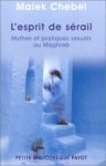 L'esprit du sérail : Mythes et pratiques sexuels au Maghreb - Malek Chebel