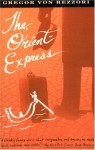 The Orient Express - Gregor von Rezzori, Gregor Von Ressori