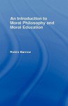 An Introduction to Moral Philosophy and Moral Education - Barrow, Robin Barrow