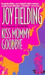 Kiss Mommy Goodbye - Joy Fielding