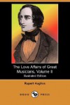 The Love Affairs of Great Musicians, Volume II (Illustrated Edition) (Dodo Press) - Rupert Hughes