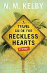 A Travel Guide for Reckless Hearts - N.M. Kelby