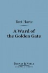 A Ward of the Golden Gate (Barnes & Noble Digital Library) - Bret Harte