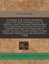 Flowres for Latine speaking selected and gathered out of Terence, and the same tra[n]slated into Englishe; together with the exposition and settinge ... as wer thought nedeful to be annotated (1568) by Udall, Nicholas published by EEBO Editions, ProQuest - --N/A--