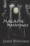 The Macabre Masterpiece: Poems of Horror and Gore - Justin Bienvenue