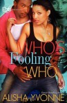 Who's Fooling Who - Alisha Yvonne