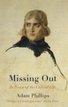 Missing Out: In Praise of the Unlived Life - Adam Phillips