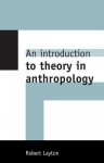 An Introduction to Theory in Anthropology - Robert Layton