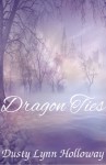 Dragon Ties (The Annals of the Dragon King Cerralys Book Two) - Dusty Lynn Holloway