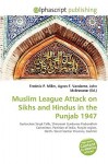 Muslim League Attack on Sikhs and Hindus in the Punjab 1947 - Agnes F. Vandome, John McBrewster, Sam B Miller II