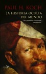 La Historia Oculta del Mundo: De La Prehistoria Al Terrorismo Internacional - Paul H. Koch