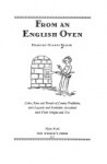 From an English oven; cakes, buns and breads of county tradition, with legends and festivities associated with their origins and use. - Dorothy Gladys Spicer