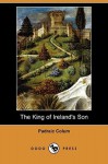 The King of Ireland's Son (Dodo Press) - Padraic Colum