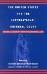 The United States and the International Criminal Court: National Security and International Law - Sarah B Sewall, Carl Kaysen, Gary J Bass, Bartram S Brown, Abram Chayes, Robinson O Everett, Richard J Goldstone, Madeline Morris, William L Nash, Samantha Power, Leila Nadya Sadat, Michael P Scharf, David J Scheffer, Anne-Marie Slaughter, Ruth Wedgwood, Lawrence Weschl