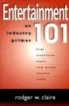 Entertainment 101: An Industry Primer - Jeffrey Hirsch, Jeffrey Hirsch