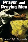 Prayer and Praying Men - E.M. Bounds