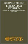 Liberalism Divided: A Study in British Political Thought 1914-1939 - Michael Freeden