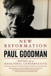 New Reformation: Notes of a Neolithic Conservative - Paul Goodman