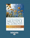 Overcoming Multiple Sclerosis: An Evidence-Based Guide to Recovery - George Jelinek