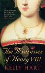 The Mistresses of Henry VIII - Kelly Hart