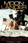 Moon Lander: How We Developed the Apollo Lunar Module - Thomas J. Kelly