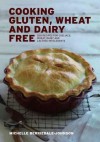 Cooking Gluten Wheat and Dairy Free: 200 Recipes for Coeliacs, Wheat, Dairy and Lactose Intolerants - Michelle Berriedale-Johnson