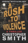 A Rush to Violence - Christopher Smith