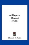 AI Ragazzi: Discorsi (1908) - Edmondo De Amicis