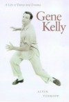 Gene Kelly: A Life of Dance and Dreams - Alvin Yudkoff