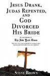 Jesus Drank, Judas Repented and God Divorced His Bride - Steve Brown