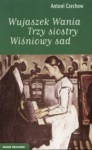 Wujaszek Wania, Trzy siostry, Wiśniowy sad - Anton Chekhov