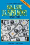 Standard Guide to Small Size U.S. Paper Money - Dean Oakes, John Burnham Schwartz, Scott Lindquist, Joel T. Edler