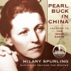 Pearl Buck in China: Journey to The Good Earth (Audio) - Hilary Spurling