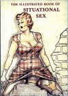 The Illustrated Book of Situational Sex - Richard Smithson