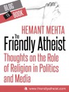 The Friendly Atheist: Thoughts on the Role of Religion in Politics and Media - Hemant Mehta