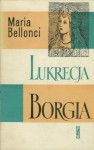 Lukrecja Borgia, jej życie i czasy (tom 1) - Maria Bellonci