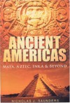 Ancient Americas: Maya, Aztec, Inka and Beyond - Nicholas J. Saunders