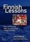 Finnish Lessons: What Can the World Learn from Educational Change in Finland? - Pasi Sahlberg, T.B.A.