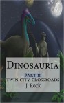 Dinosauria - Part II: Twin City Crossroads - J. Rock