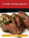 Flank Steak Greats: Delicious Flank Steak Recipes, the Top 59 Flank Steak Recipes - Jo Franks