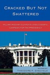 Cracked But Not Shattered: Hillary Rodham Clinton's Unsuccessful Campaign for the Presidency - Theodore F. Sheckels