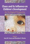 Chaos And Its Influence On Children's Development: An Ecological Perspective (Decade Of Behavior) - Gary W. Evans, Theodore D. Wachs