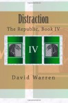 Distraction: The Republic, Book IV - David Warren