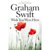 Wish You Were Here - Graham Swift