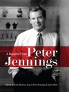 Peter Jennings: A Reporter's Life - Kate Darnton, Kayce Freed Jennings
