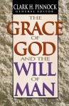 Grace of God and the Will of Man, The - Clark H. Pinnock