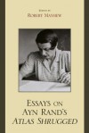 Essays on Ayn Rand's Atlas Shrugged - Robert Mayhew, Michael S. Berliner, Andrew Bernstein, Harry Binswanger